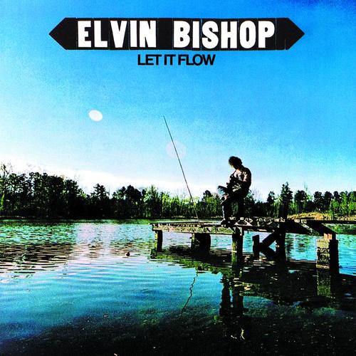 Elvin Bishop : Let It Flow