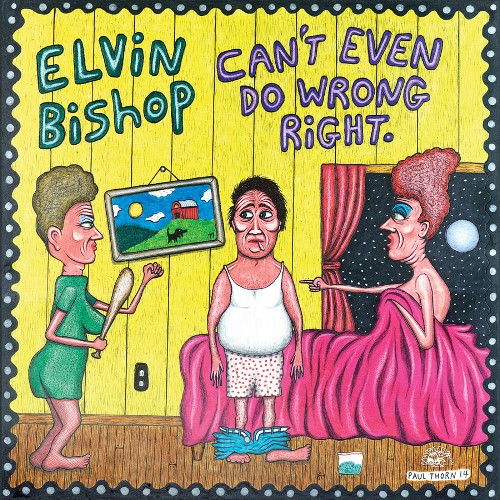 Elvin Bishop : Can't Even Do Wrong Right